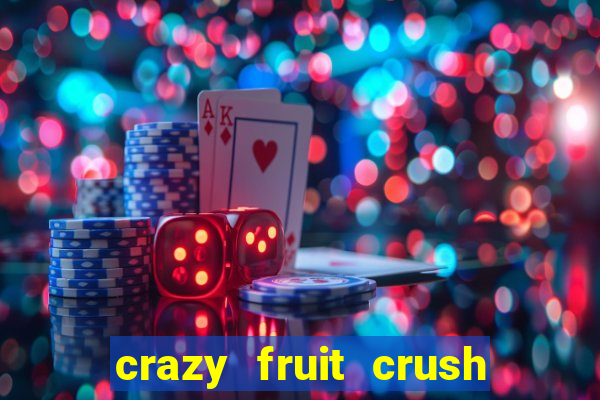 crazy fruit crush ganhar dinheiro